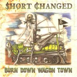 Short Changed : Burn Down Wagon Town